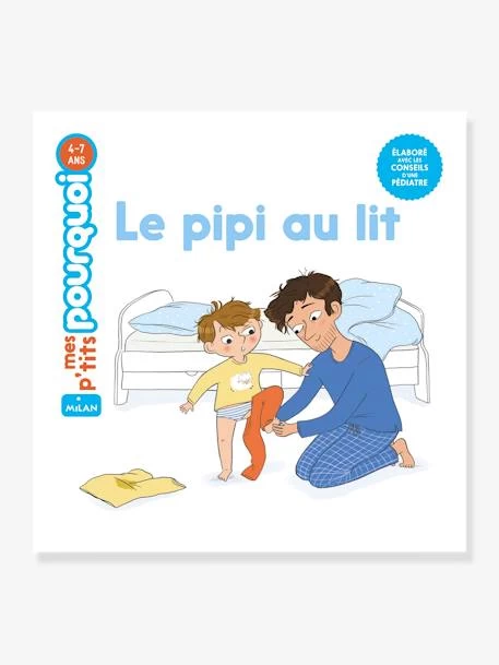 Livre - Mes P'tits Pourquoi - Pipi Au Lit - ÉDITIONS MILAN Blanc - Hachette 1 Livre - Mes P'tits Pourquoi - Pipi Au Lit - ÉDITIONS MILAN Blanc - Hachette
